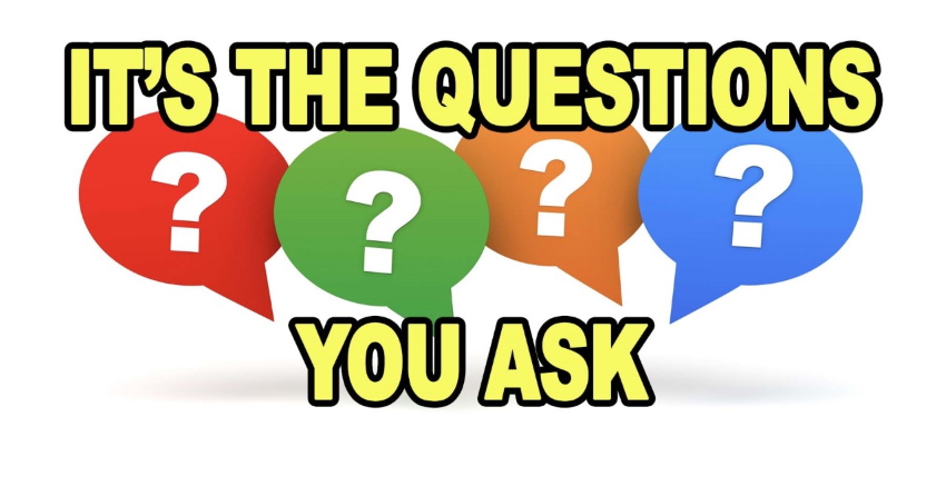 Its the Questions You Ask